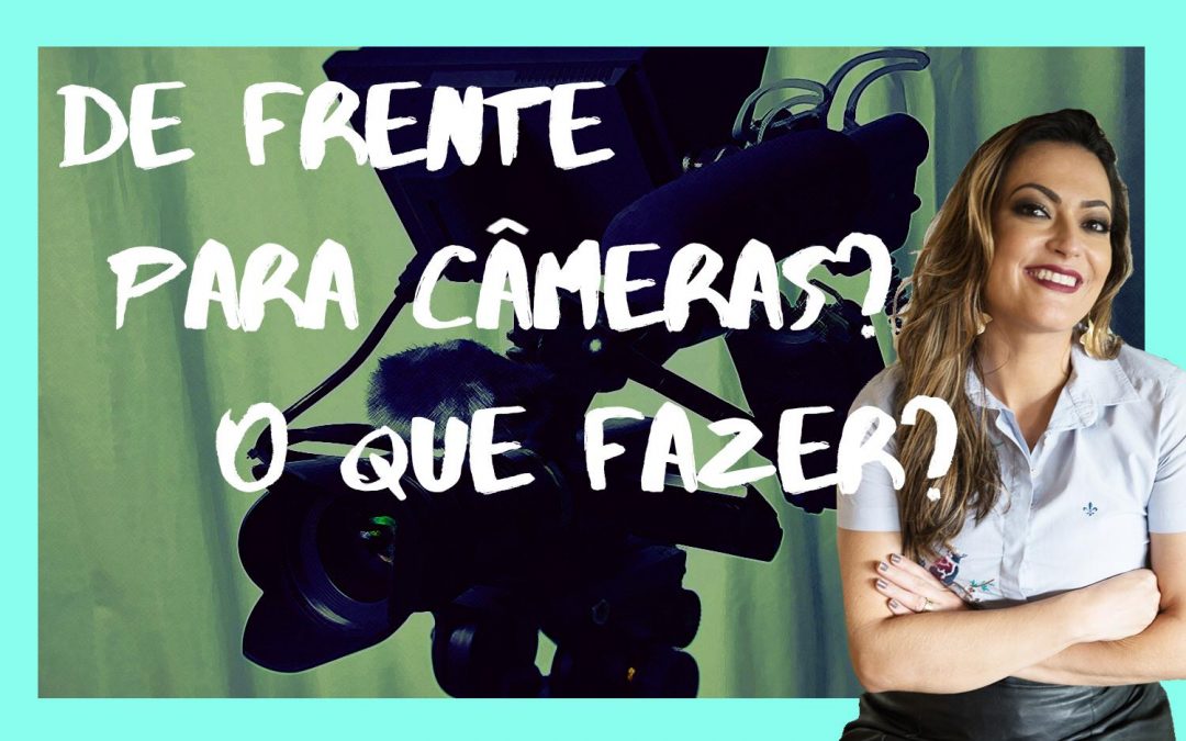 De frente para câmeras? O que fazer?